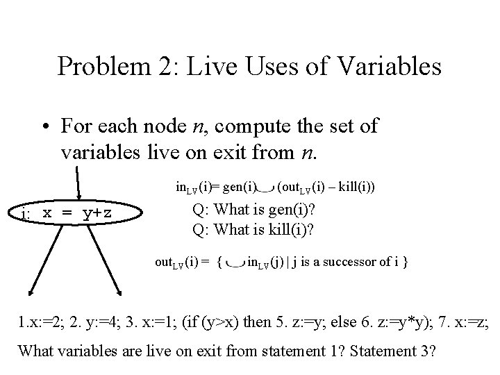 Problem 2: Live Uses of Variables • For each node n, compute the set