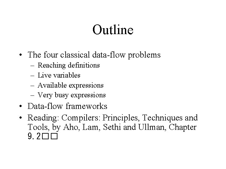 Outline • The four classical data-flow problems – – Reaching definitions Live variables Available