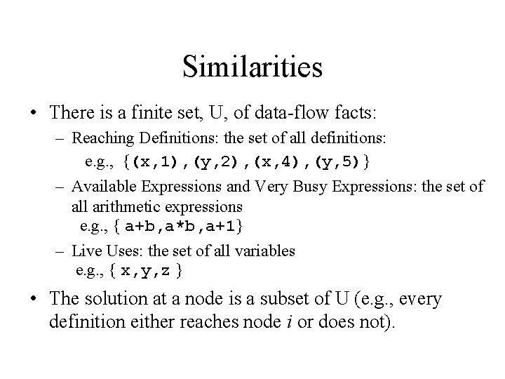 Similarities • There is a finite set, U, of data-flow facts: – Reaching Definitions: