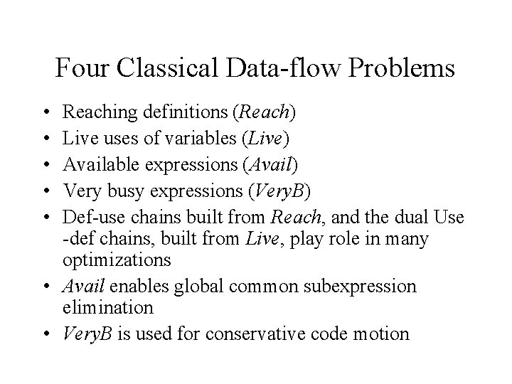 Four Classical Data-flow Problems • • • Reaching definitions (Reach) Live uses of variables