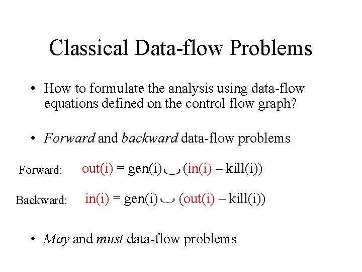 Classical Data-flow Problems • How to formulate the analysis using data-flow equations defined on