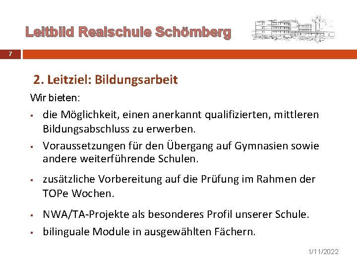 Leitbild Realschule Schömberg 7 2. Leitziel: Bildungsarbeit Wir bieten: § § § die Möglichkeit,