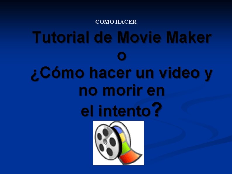 COMO HACER Tutorial de Movie Maker o ¿Cómo hacer un video y no morir