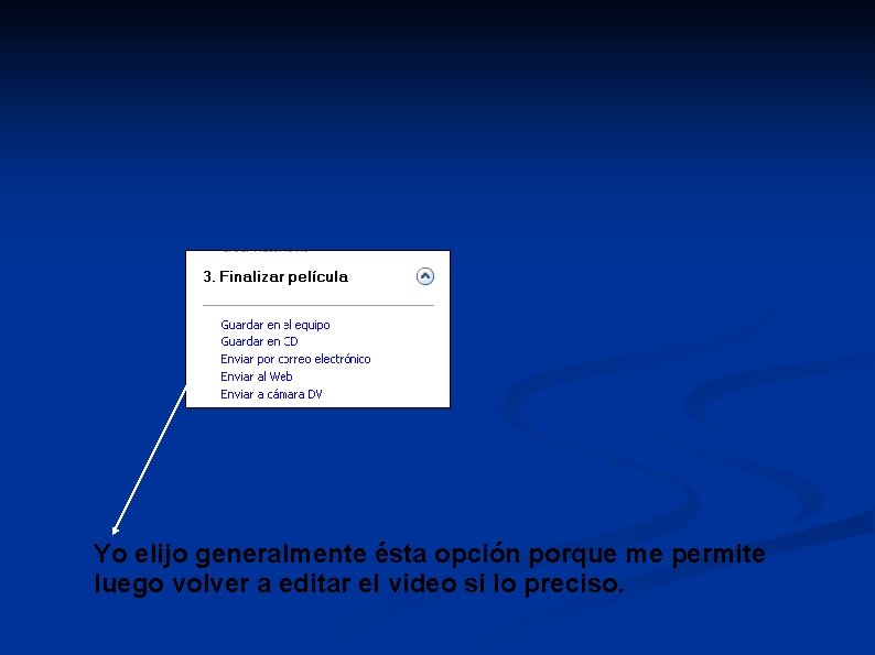 Yo elijo generalmente ésta opción porque me permite luego volver a editar el video