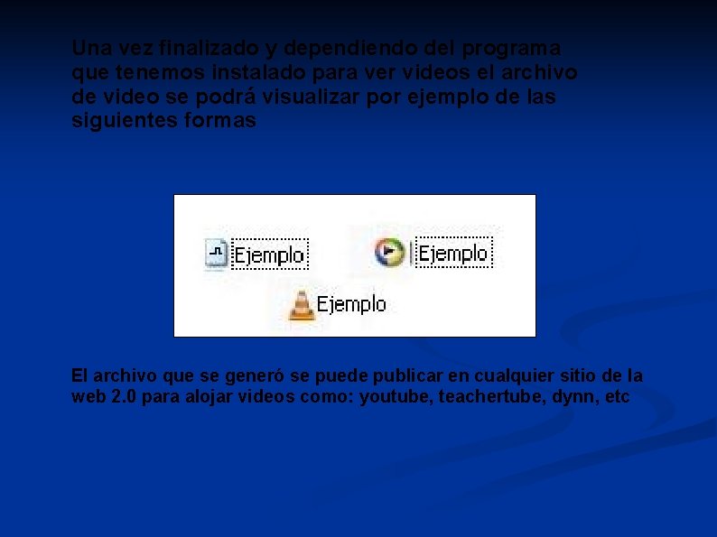 Una vez finalizado y dependiendo del programa que tenemos instalado para ver videos el