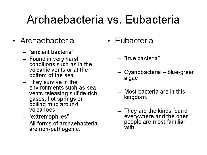 Archaebacteria vs. Eubacteria • Archaebacteria – “ancient bacteria” – Found in very harsh conditions