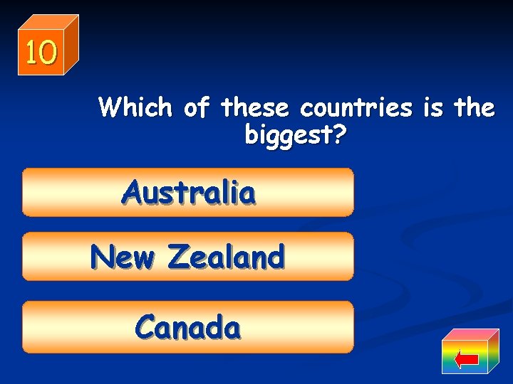 10 Which of these countries is the biggest? Australia New Zealand Canada 