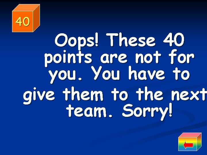 40 Oops! These 40 points are not for you. You have to give them