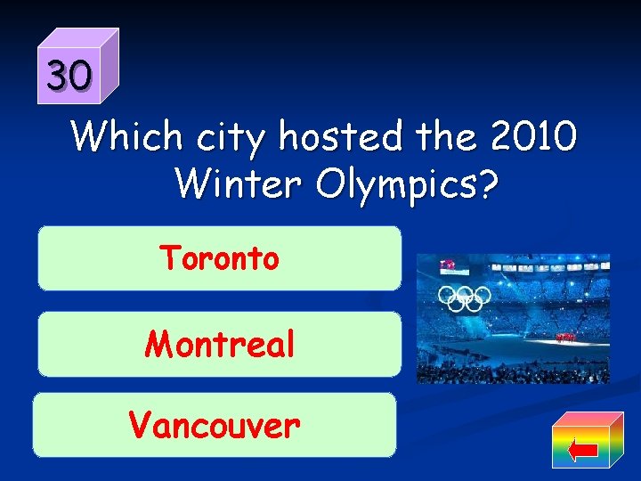 30 Which city hosted the 2010 Winter Olympics? Toronto Montreal Vancouver 