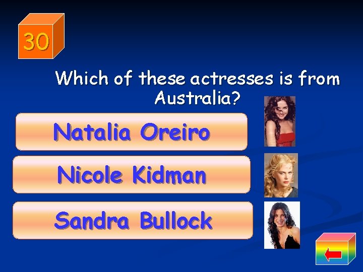 30 Which of these actresses is from Australia? Natalia Oreiro Nicole Kidman Sandra Bullock