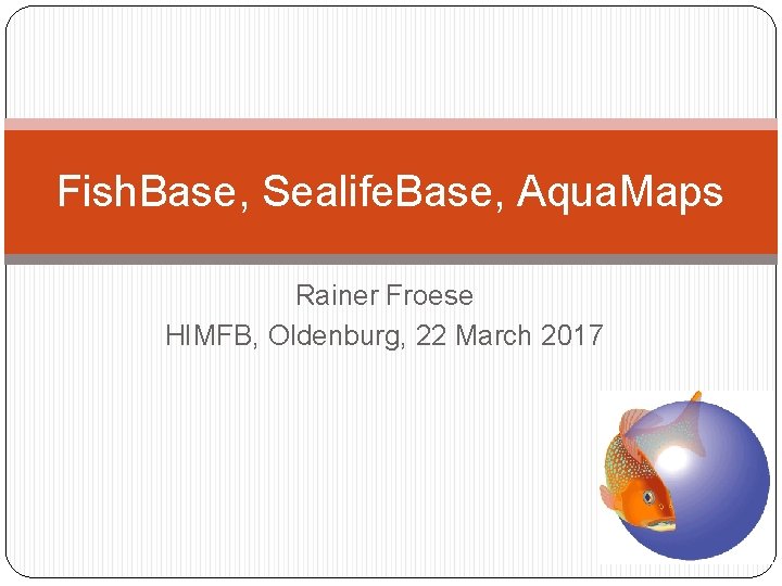 Fish. Base, Sealife. Base, Aqua. Maps Rainer Froese HIMFB, Oldenburg, 22 March 2017 