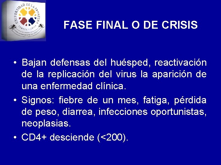 FASE FINAL O DE CRISIS • Bajan defensas del huésped, reactivación de la replicación