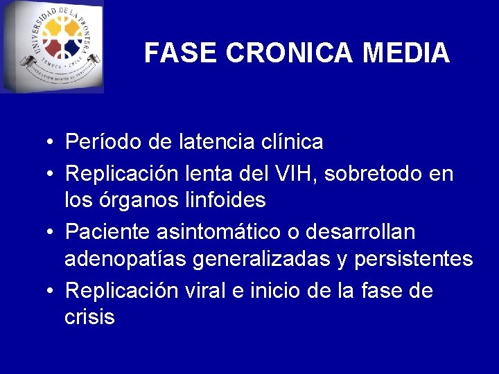 FASE CRONICA MEDIA • Período de latencia clínica • Replicación lenta del VIH, sobretodo