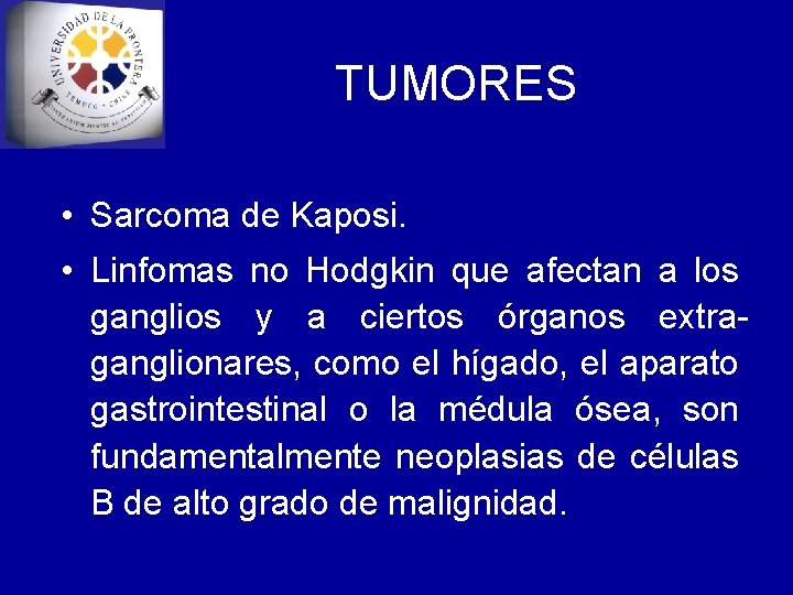 TUMORES • Sarcoma de Kaposi. • Linfomas no Hodgkin que afectan a los ganglios