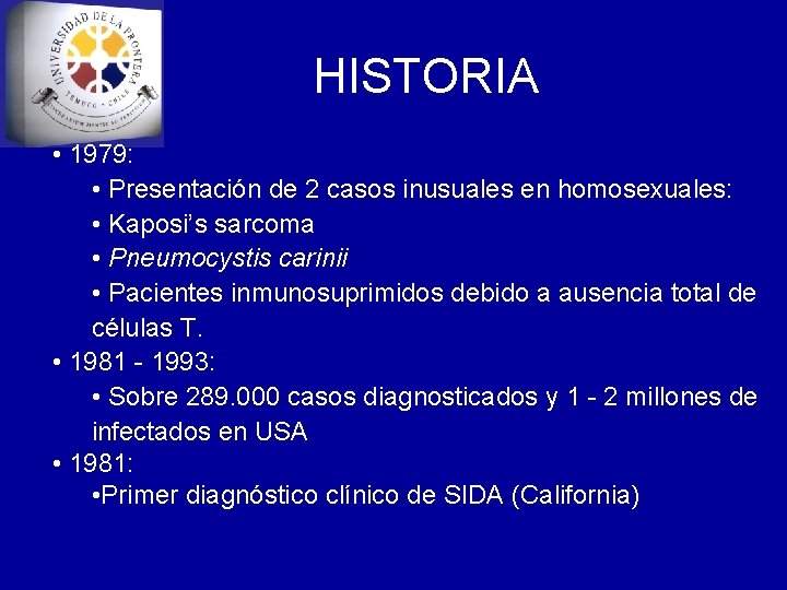 HISTORIA • 1979: • Presentación de 2 casos inusuales en homosexuales: • Kaposi’s sarcoma