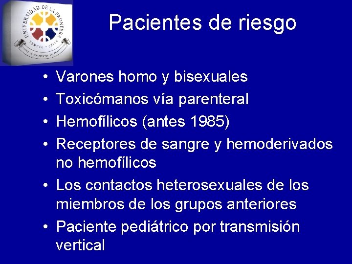 Pacientes de riesgo • • Varones homo y bisexuales Toxicómanos vía parenteral Hemofílicos (antes