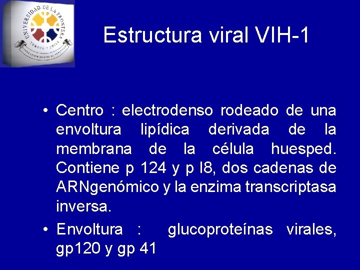 Estructura viral VIH-1 • Centro : electrodenso rodeado de una envoltura lipídica derivada de