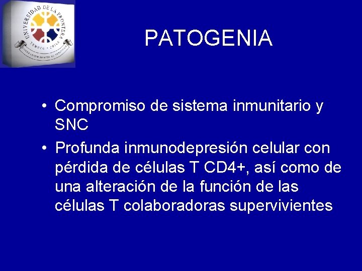 PATOGENIA • Compromiso de sistema inmunitario y SNC • Profunda inmunodepresión celular con pérdida