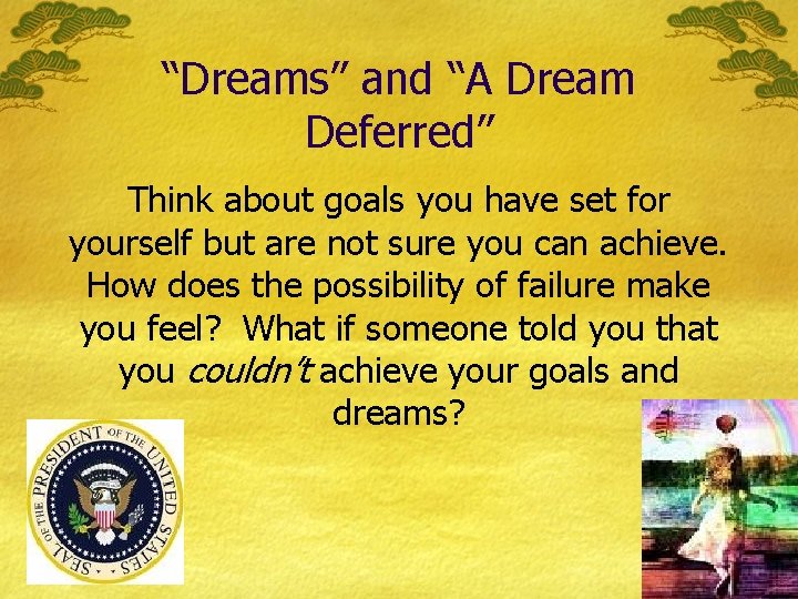 “Dreams” and “A Dream Deferred” Think about goals you have set for yourself but