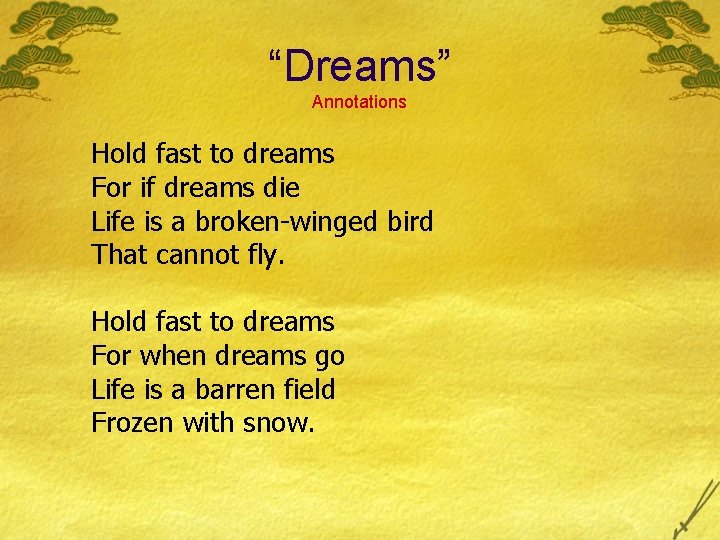 “Dreams” Annotations Hold fast to dreams For if dreams die Life is a broken-winged