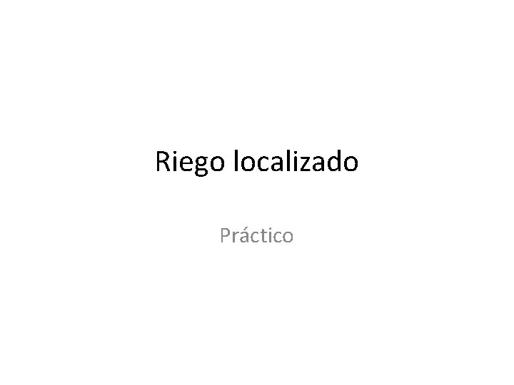 Riego localizado Práctico Riego localizado Práctico