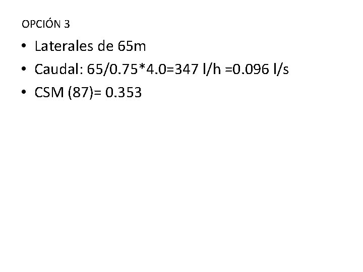 OPCIÓN 3 • Laterales de 65 m • Caudal: 65/0. 75*4. 0=347 l/h =0. OPCIÓN 3 • Laterales de 65 m • Caudal: 65/0. 75*4. 0=347 l/h =0.