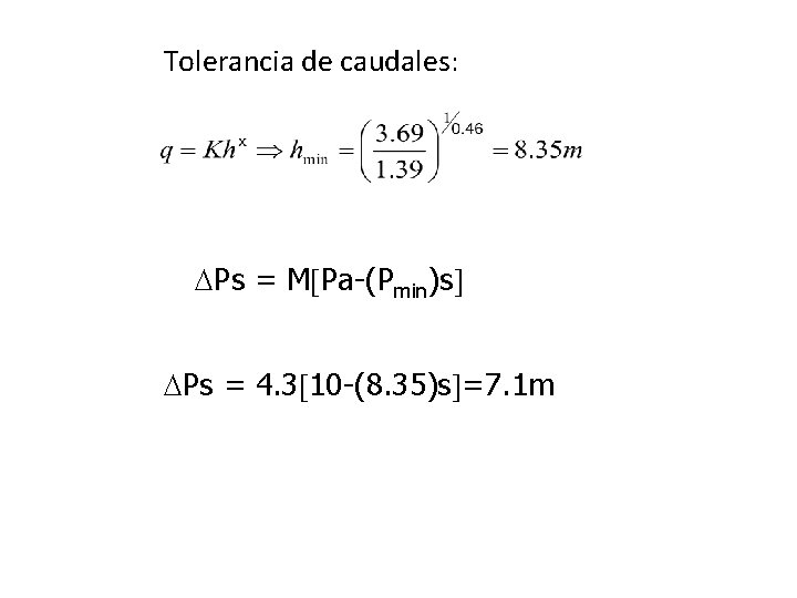 Tolerancia de caudales: Ps = M Pa-(Pmin)s Ps = 4. 3 10 -(8. 35)s Tolerancia de caudales: Ps = M Pa-(Pmin)s Ps = 4. 3 10 -(8. 35)s