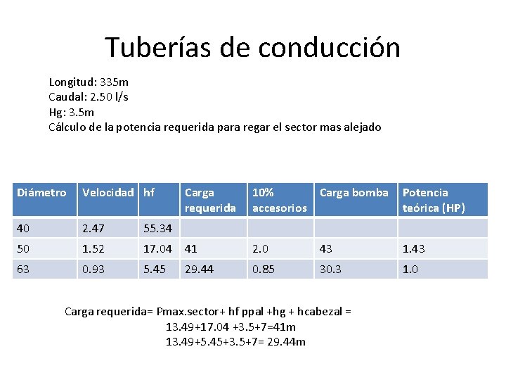 Tuberías de conducción Longitud: 335 m Caudal: 2. 50 l/s Hg: 3. 5 m Tuberías de conducción Longitud: 335 m Caudal: 2. 50 l/s Hg: 3. 5 m
