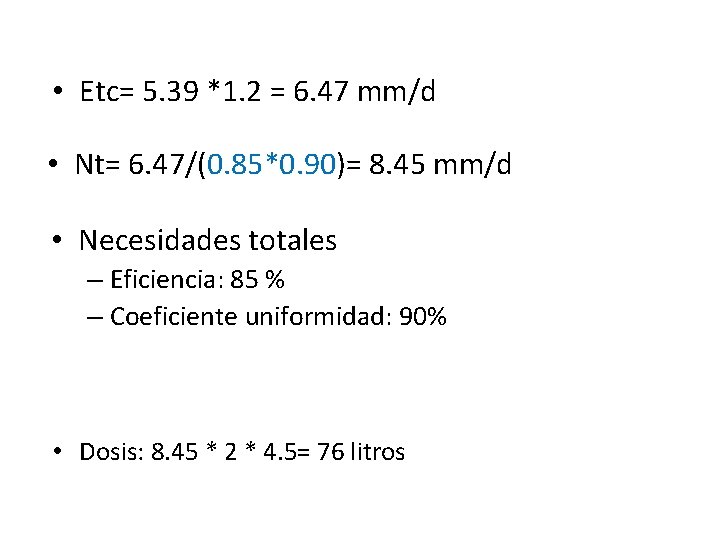 • Etc= 5. 39 *1. 2 = 6. 47 mm/d • Nt= 6. • Etc= 5. 39 *1. 2 = 6. 47 mm/d • Nt= 6.