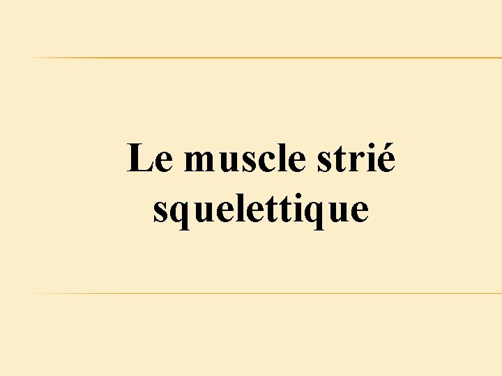 Le muscle strié squelettique 