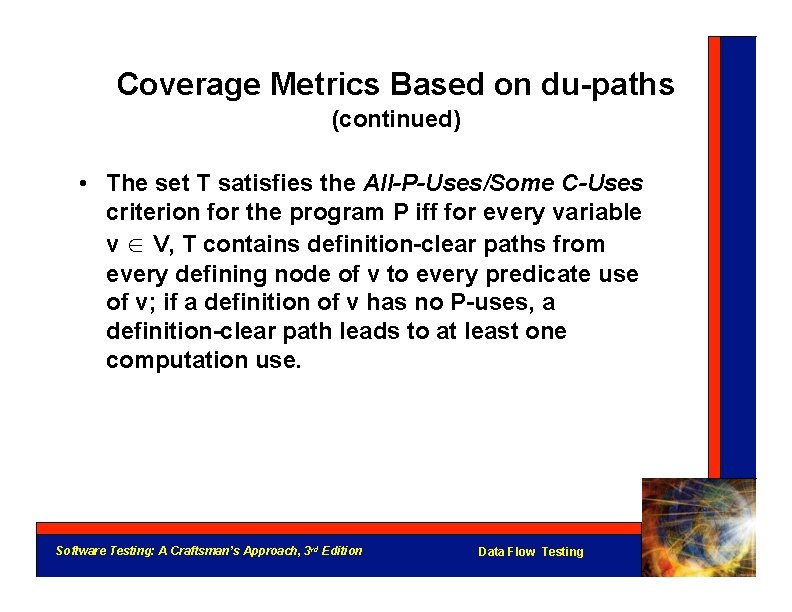 Coverage Metrics Based on du-paths (continued) • The set T satisfies the All-P-Uses/Some C-Uses