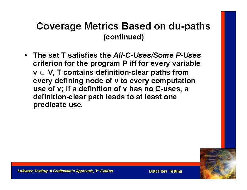 Coverage Metrics Based on du-paths (continued) • The set T satisfies the All-C-Uses/Some P-Uses