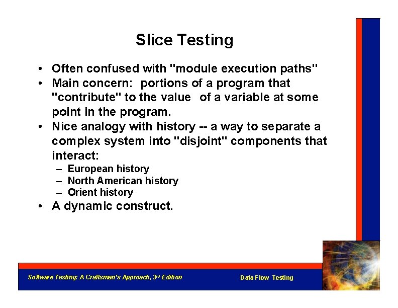 Slice Testing • Often confused with "module execution paths" • Main concern: portions of