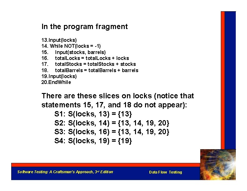 In the program fragment 13. Input(locks) 14. While NOT(locks = -1) 15. Input(stocks, barrels)