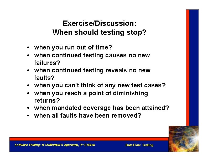 Exercise/Discussion: When should testing stop? • when you run out of time? • when