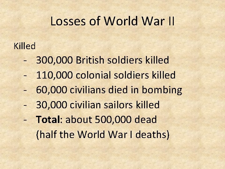 Losses of World War II Killed - 300, 000 British soldiers killed 110, 000