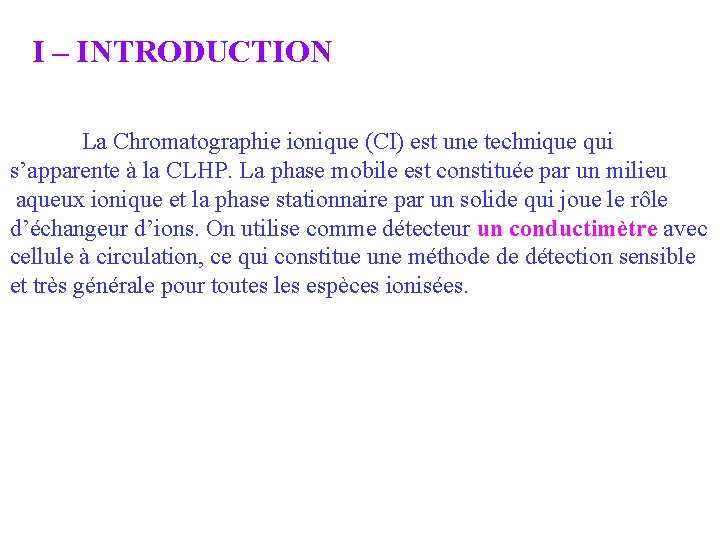 I – INTRODUCTION La Chromatographie ionique (CI) est une technique qui s’apparente à la