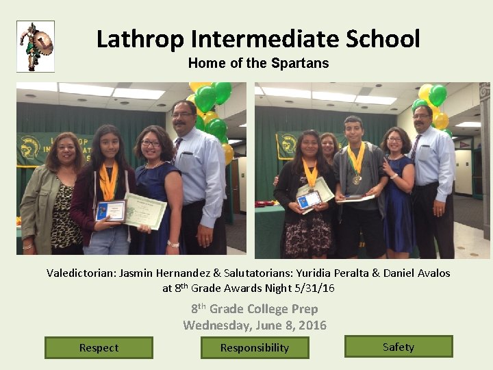 Lathrop Intermediate School Home of the Spartans Valedictorian: Jasmin Hernandez & Salutatorians: Yuridia Peralta