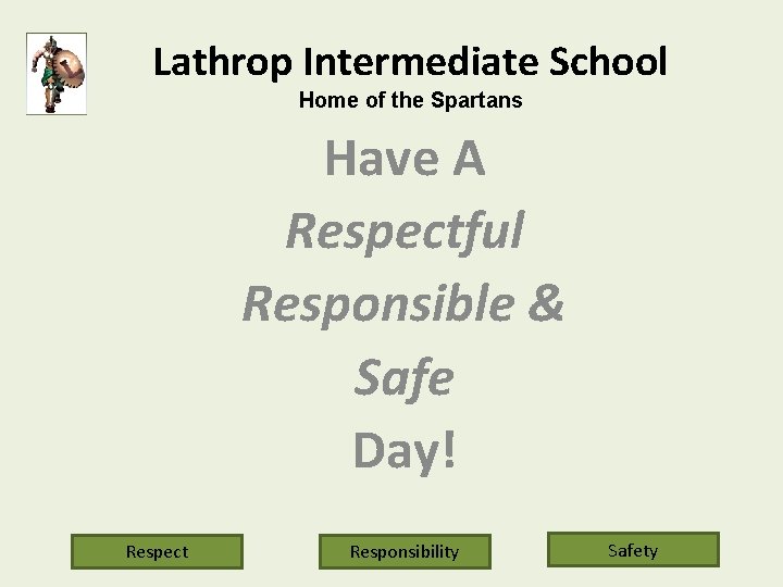 Lathrop Intermediate School Home of the Spartans Have A Respectful Responsible & Safe Day!