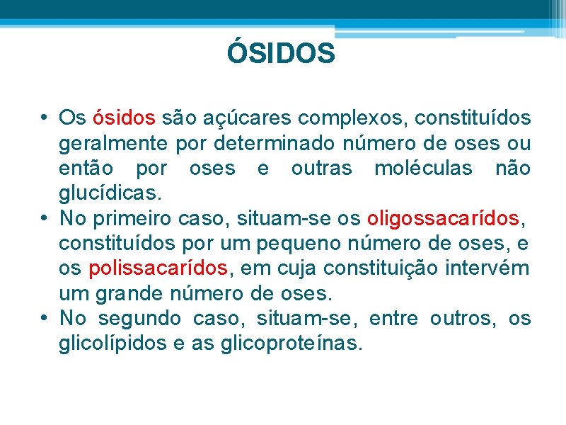 ÓSIDOS • Os ósidos são açúcares complexos, constituídos geralmente por determinado número de oses