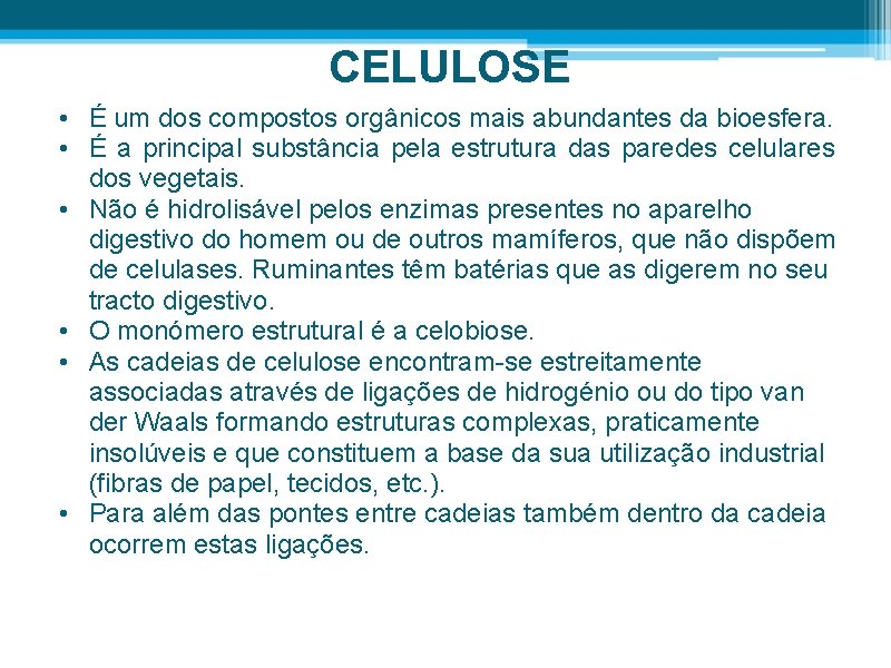 CELULOSE • É um dos compostos orgânicos mais abundantes da bioesfera. • É a