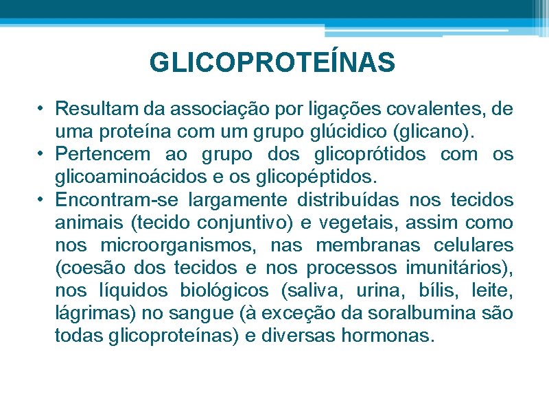 GLICOPROTEÍNAS • Resultam da associação por ligações covalentes, de uma proteína com um grupo