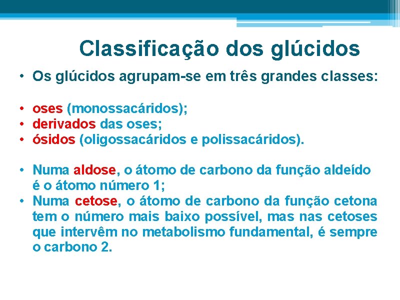 Classificação dos glúcidos • Os glúcidos agrupam-se em três grandes classes: • oses (monossacáridos);