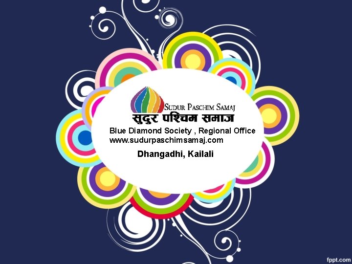 Blue Diamond Society , Regional Office www. sudurpaschimsamaj. com Dhangadhi, Kailali 