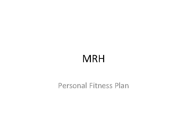 MRH Personal Fitness Plan 
