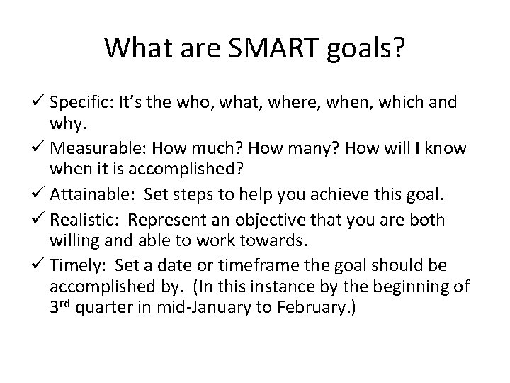 What are SMART goals? ü Specific: It’s the who, what, where, when, which and