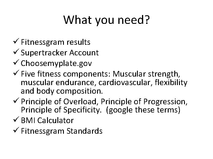 What you need? ü Fitnessgram results ü Supertracker Account ü Choosemyplate. gov ü Five