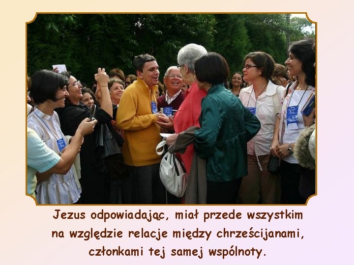 Jezus odpowiadając, miał przede wszystkim na względzie relacje między chrześcijanami, członkami tej samej wspólnoty.