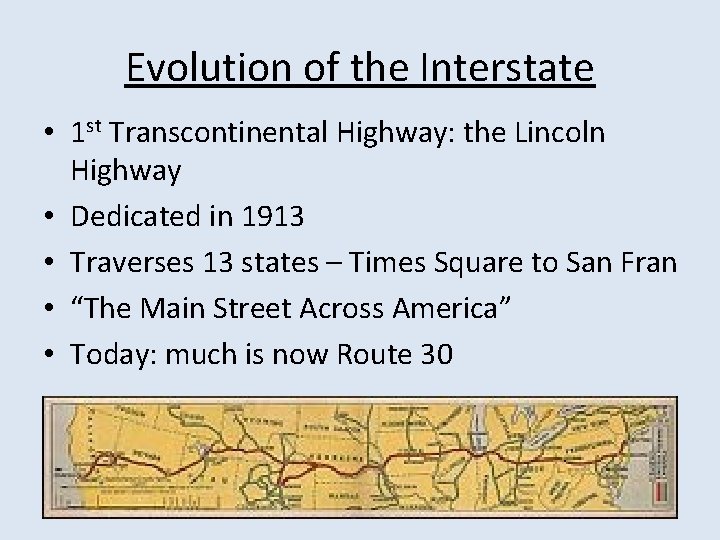 Evolution of the Interstate • 1 st Transcontinental Highway: the Lincoln Highway • Dedicated