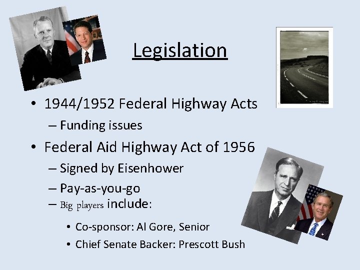Legislation • 1944/1952 Federal Highway Acts – Funding issues • Federal Aid Highway Act